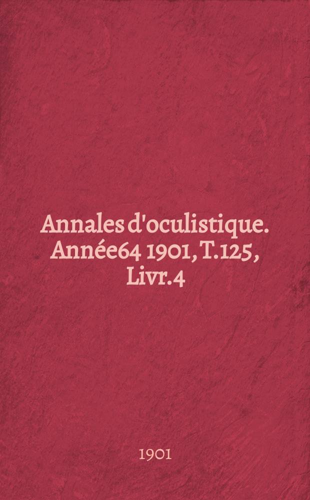 Annales d'oculistique. Année64 1901, T.125, Livr.4