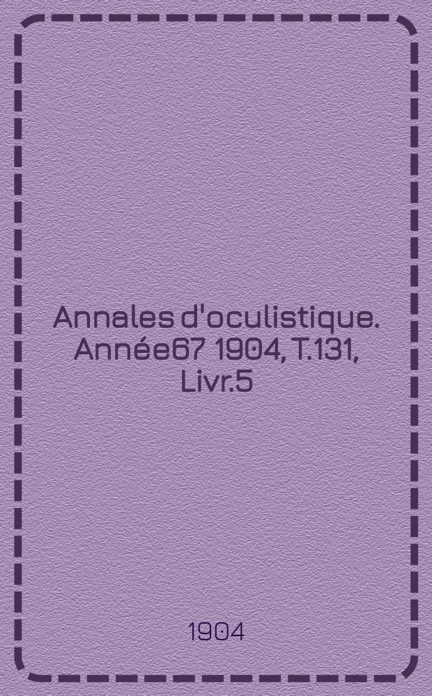Annales d'oculistique. Année67 1904, T.131, Livr.5