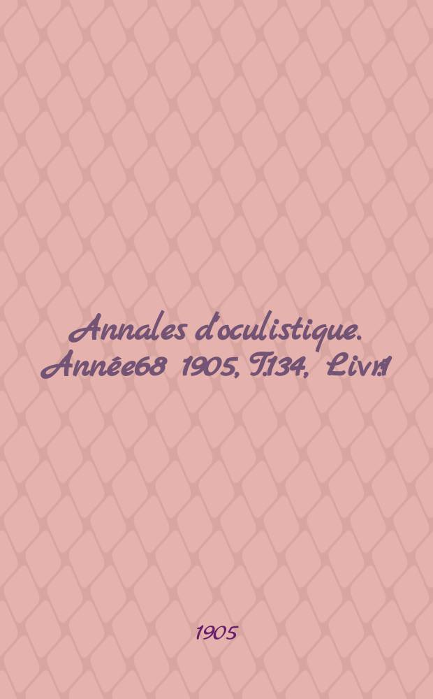 Annales d'oculistique. Année68 1905, T.134, Livr.1
