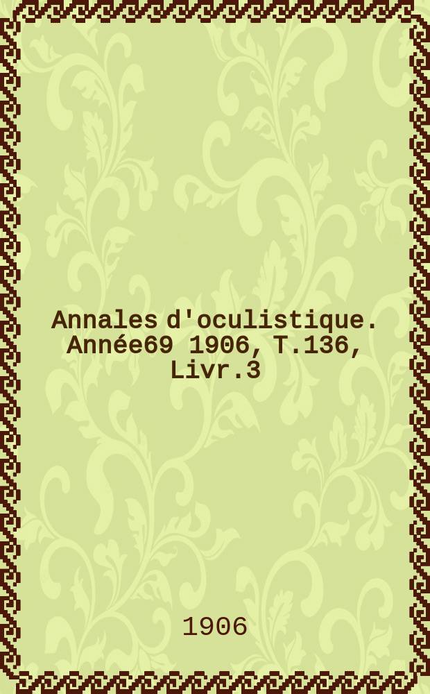 Annales d'oculistique. Année69 1906, T.136, Livr.3