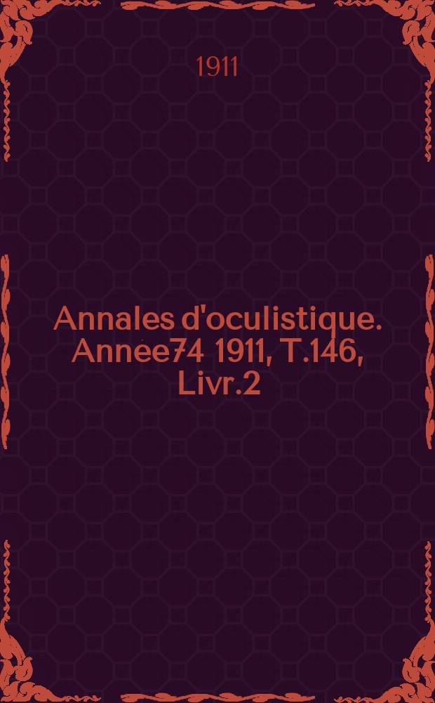Annales d'oculistique. Année74 1911, T.146, Livr.2