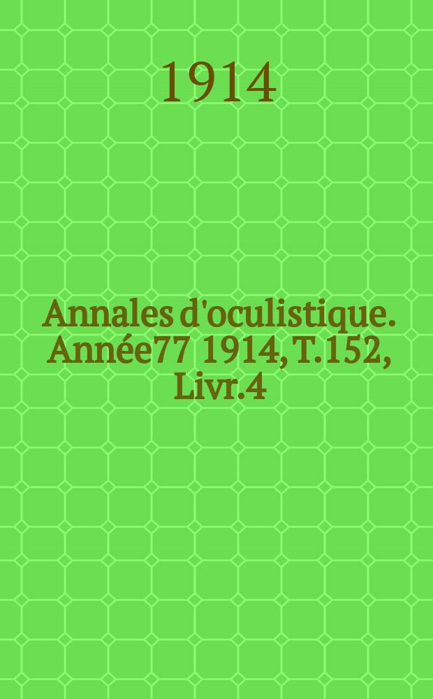 Annales d'oculistique. Année77 1914, T.152, Livr.4