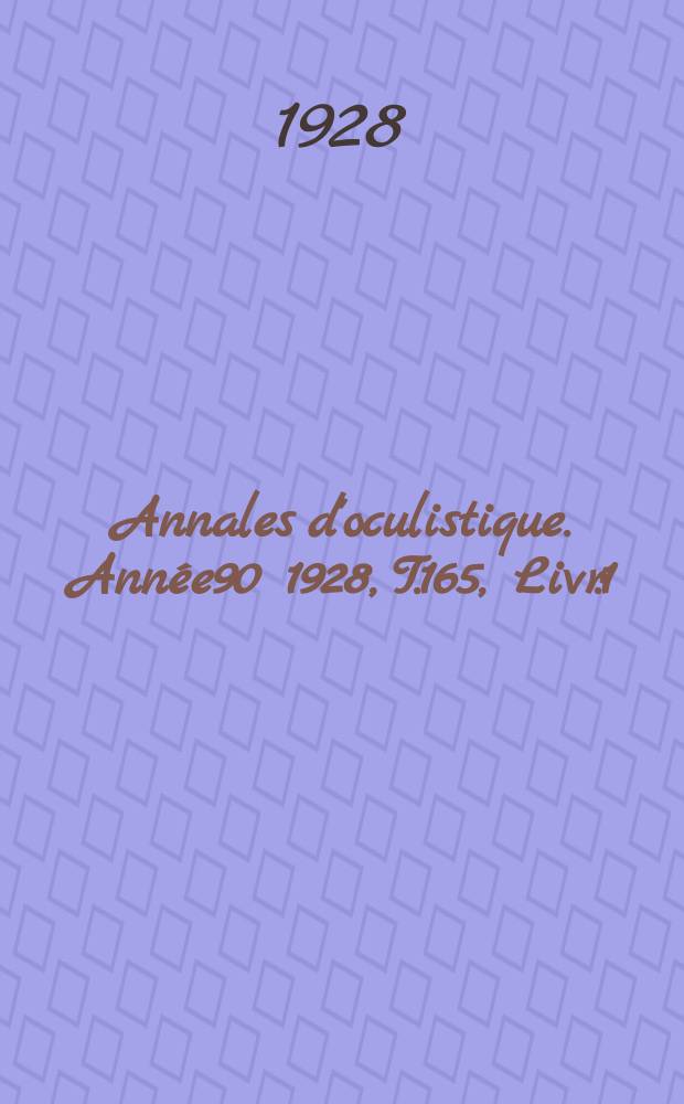 Annales d'oculistique. Année90 1928, T.165, Livr.1