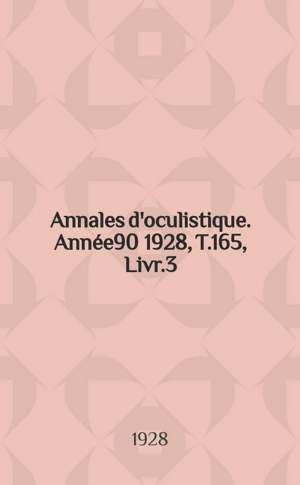 Annales d'oculistique. Année90 1928, T.165, Livr.3