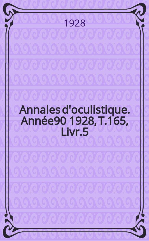 Annales d'oculistique. Année90 1928, T.165, Livr.5