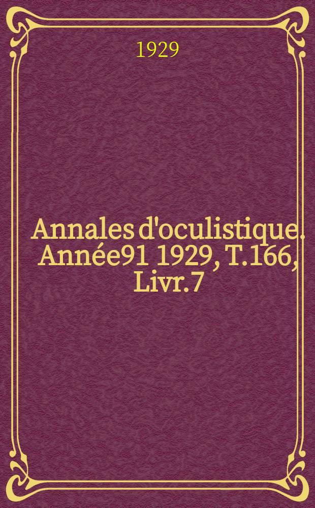 Annales d'oculistique. Année91 1929, T.166, Livr.7