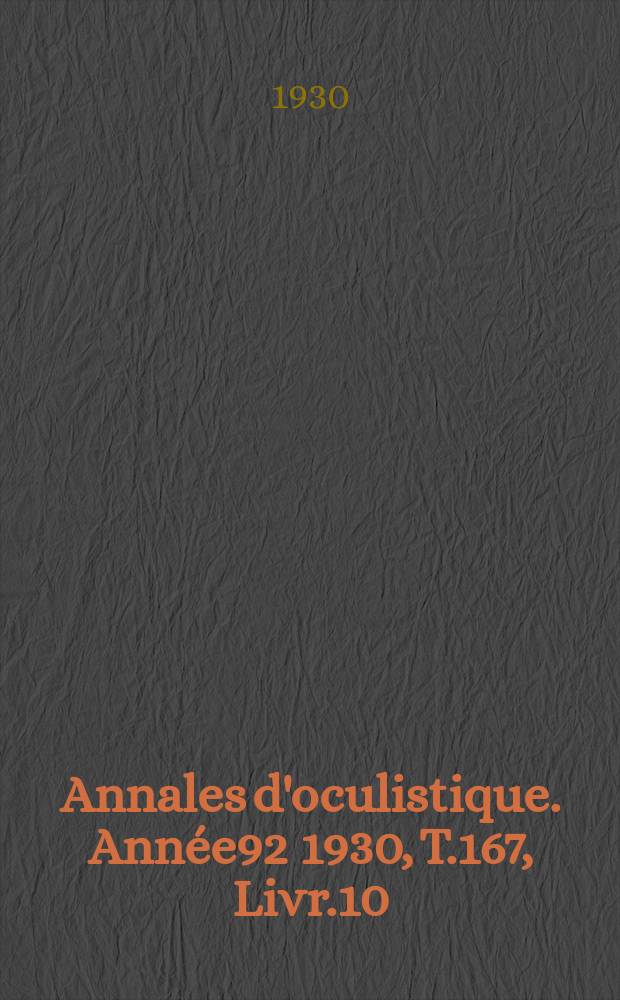Annales d'oculistique. Année92 1930, T.167, Livr.10