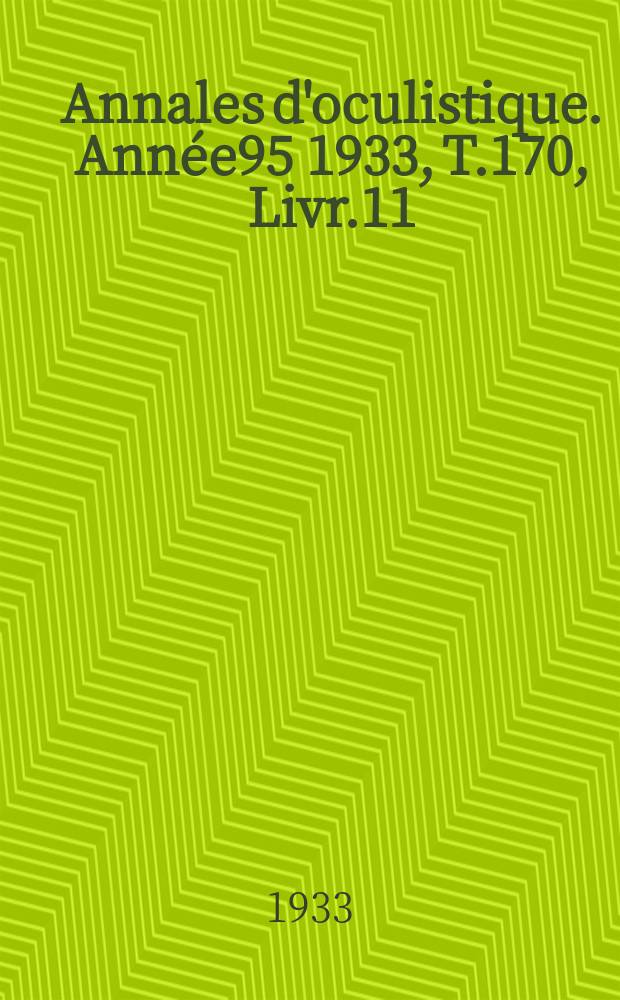 Annales d'oculistique. Année95 1933, T.170, Livr.11
