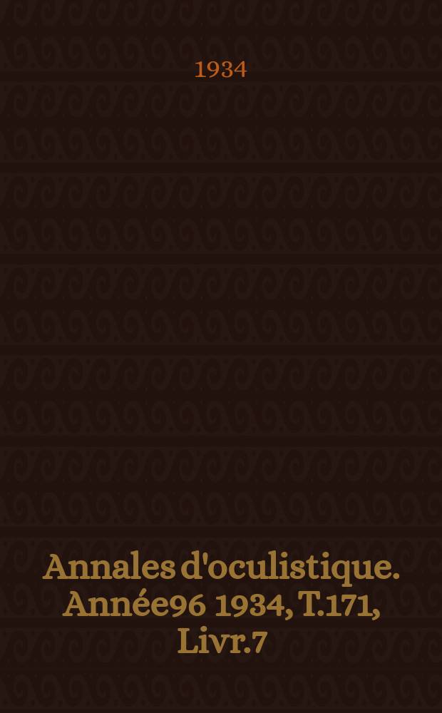 Annales d'oculistique. Année96 1934, T.171, Livr.7