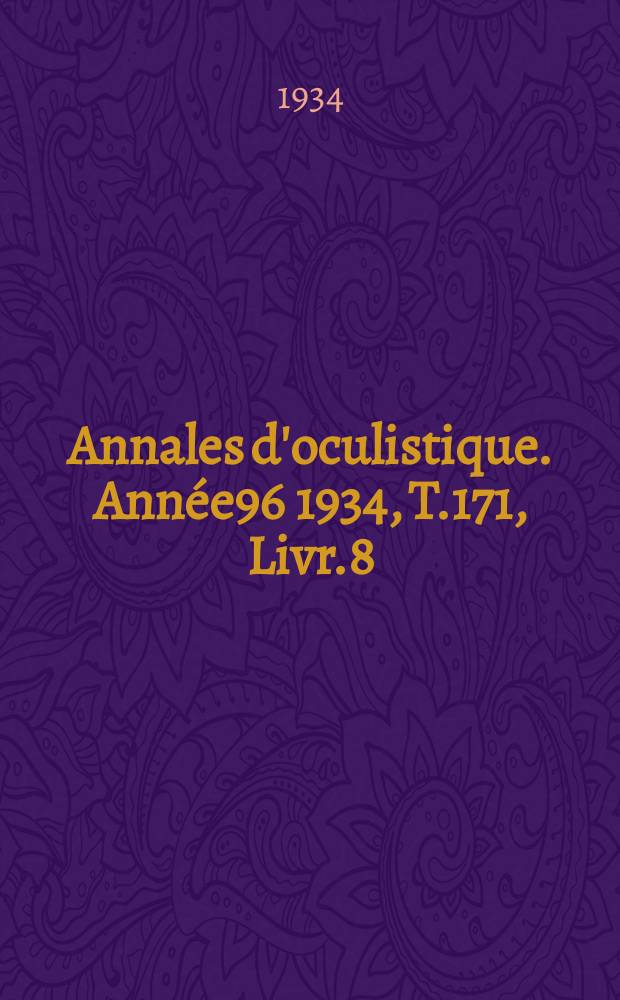 Annales d'oculistique. Année96 1934, T.171, Livr.8