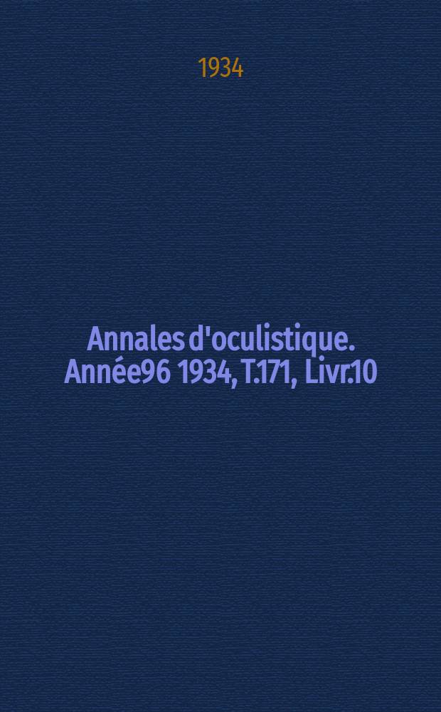 Annales d'oculistique. Année96 1934, T.171, Livr.10