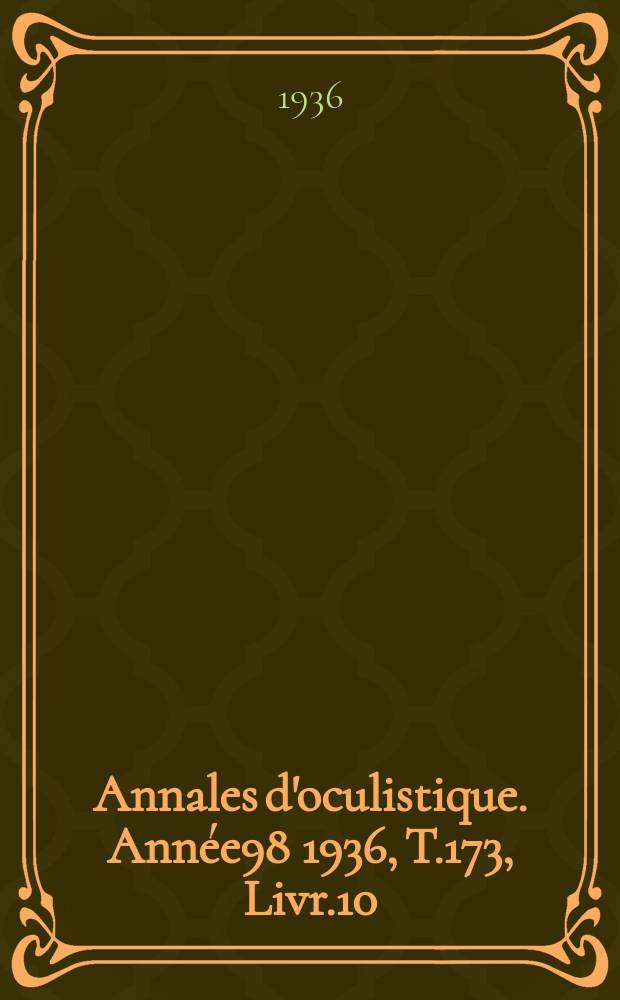 Annales d'oculistique. Année98 1936, T.173, Livr.10