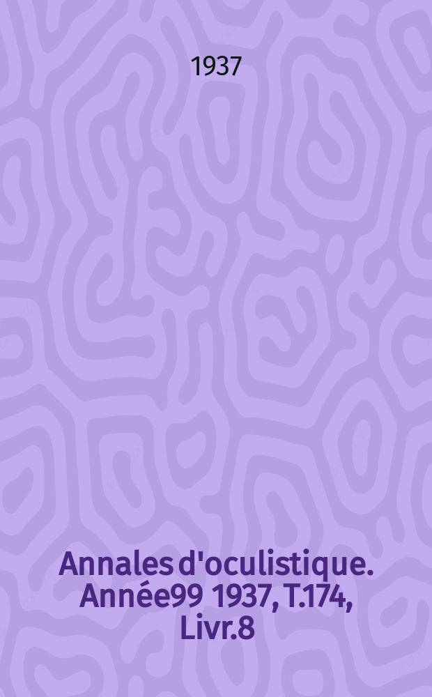 Annales d'oculistique. Année99 1937, T.174, Livr.8