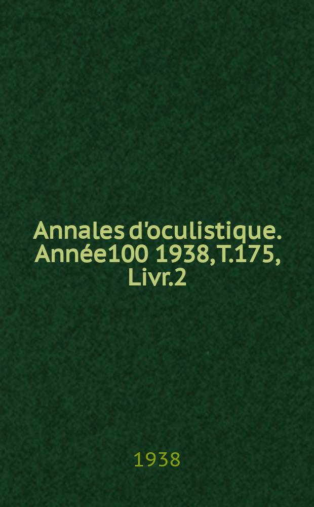 Annales d'oculistique. Année100 1938, T.175, Livr.2