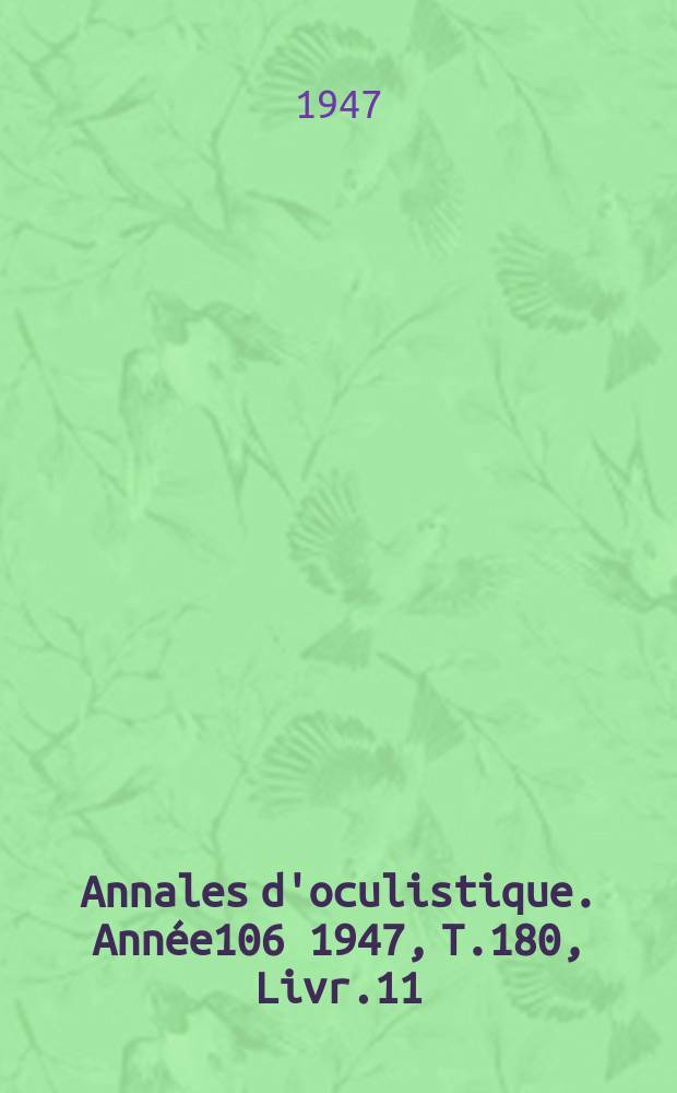 Annales d'oculistique. Année106 1947, T.180, Livr.11
