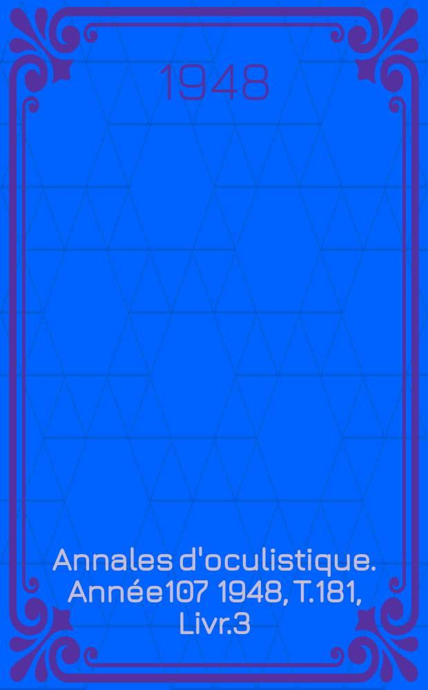 Annales d'oculistique. Année107 1948, T.181, Livr.3