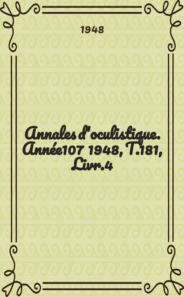 Annales d'oculistique. Année107 1948, T.181, Livr.4