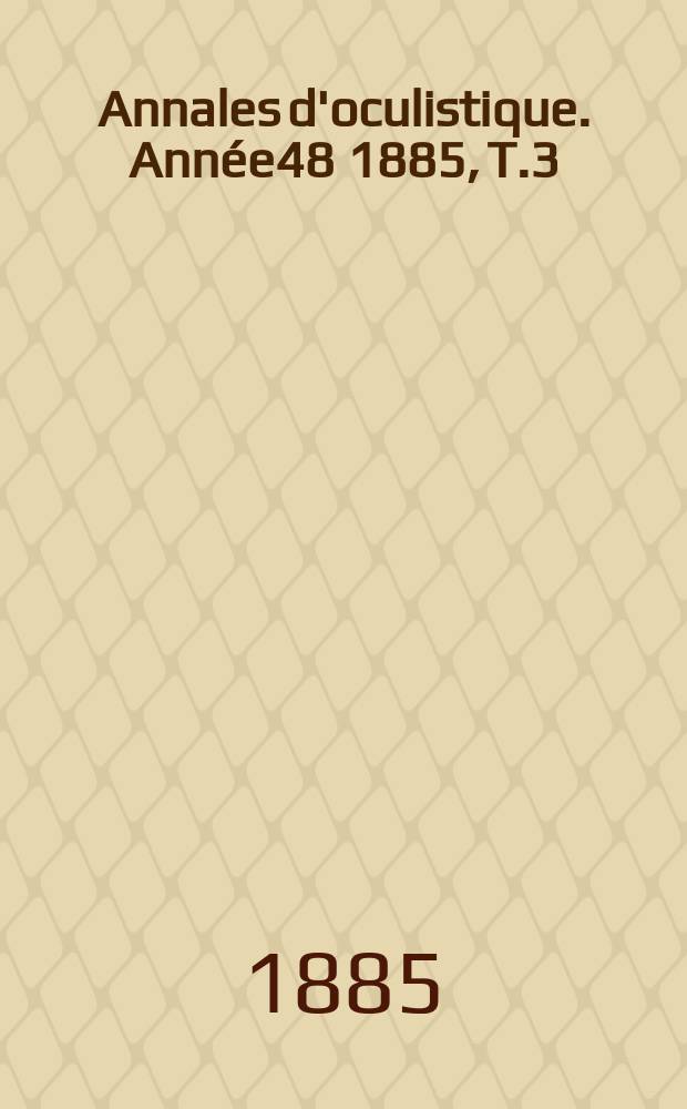 Annales d'oculistique. Année48 1885, T.3(93), Livr.1/2