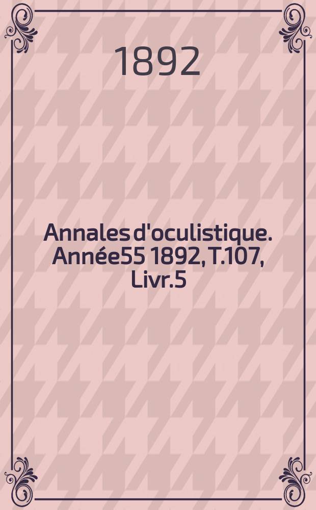Annales d'oculistique. Année55 1892, T.107, Livr.5