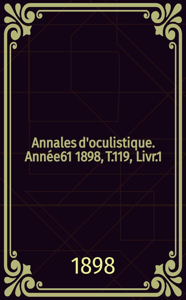 Annales d'oculistique. Année61 1898, T.119, Livr.1