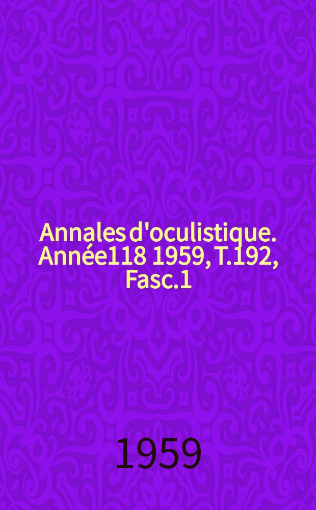 Annales d'oculistique. Année118 1959, T.192, Fasc.1