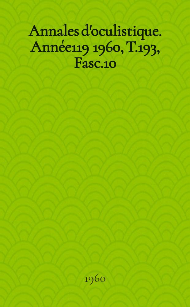 Annales d'oculistique. Année119 1960, T.193, Fasc.10