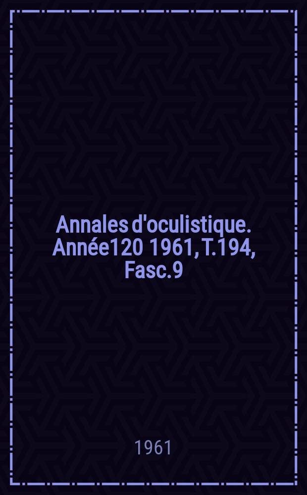 Annales d'oculistique. Année120 1961, T.194, Fasc.9