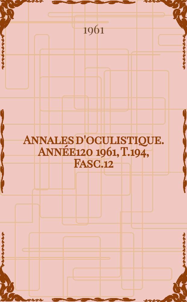 Annales d'oculistique. Année120 1961, T.194, Fasc.12