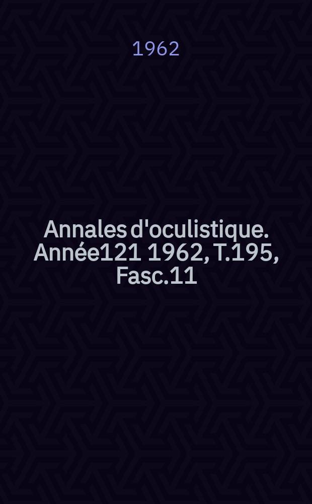 Annales d'oculistique. Année121 1962, T.195, Fasc.11