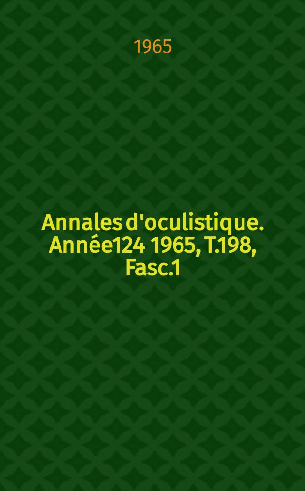 Annales d'oculistique. Année124 1965, T.198, Fasc.1
