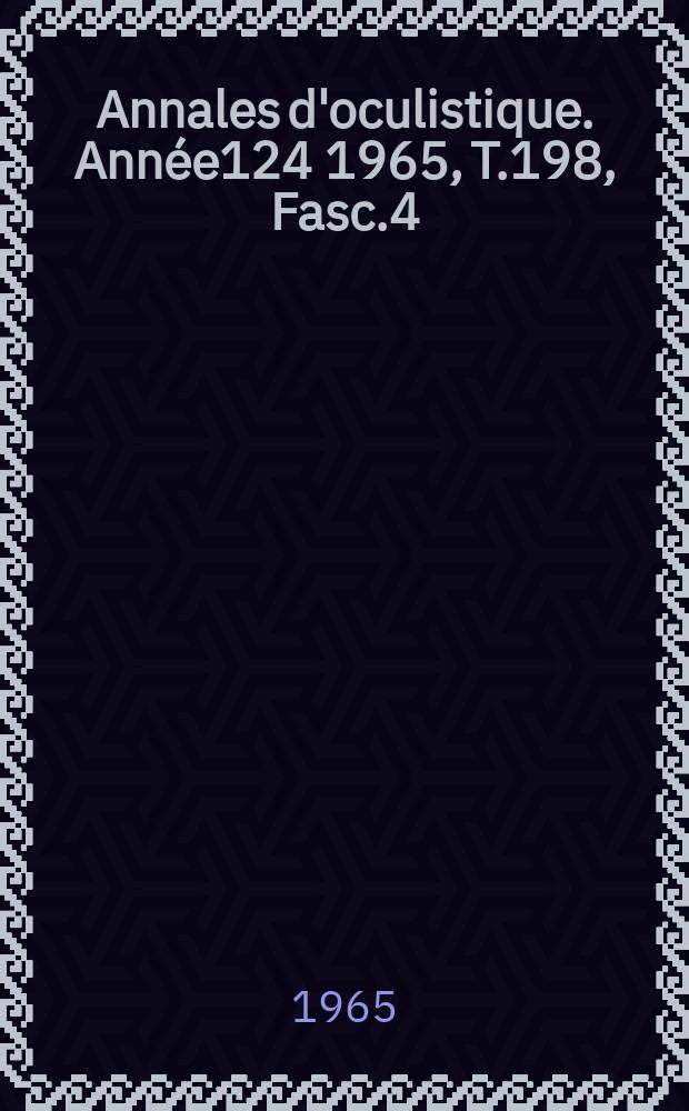 Annales d'oculistique. Ann&eacute;e124 1965, T.198, Fasc.4