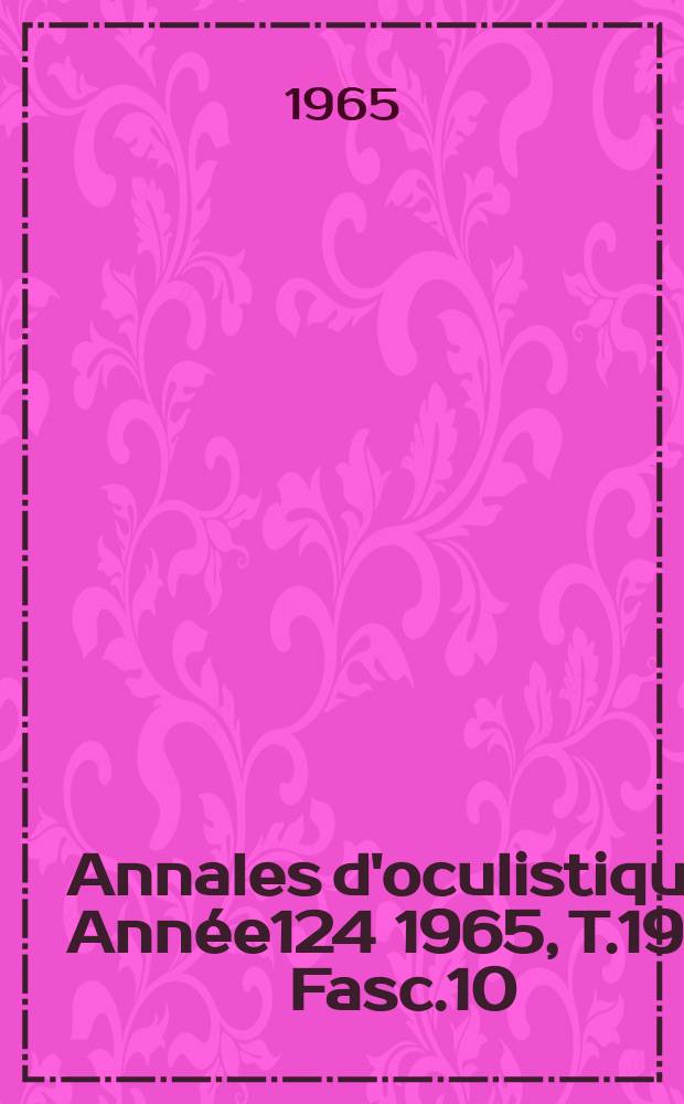 Annales d'oculistique. Année124 1965, T.198, Fasc.10