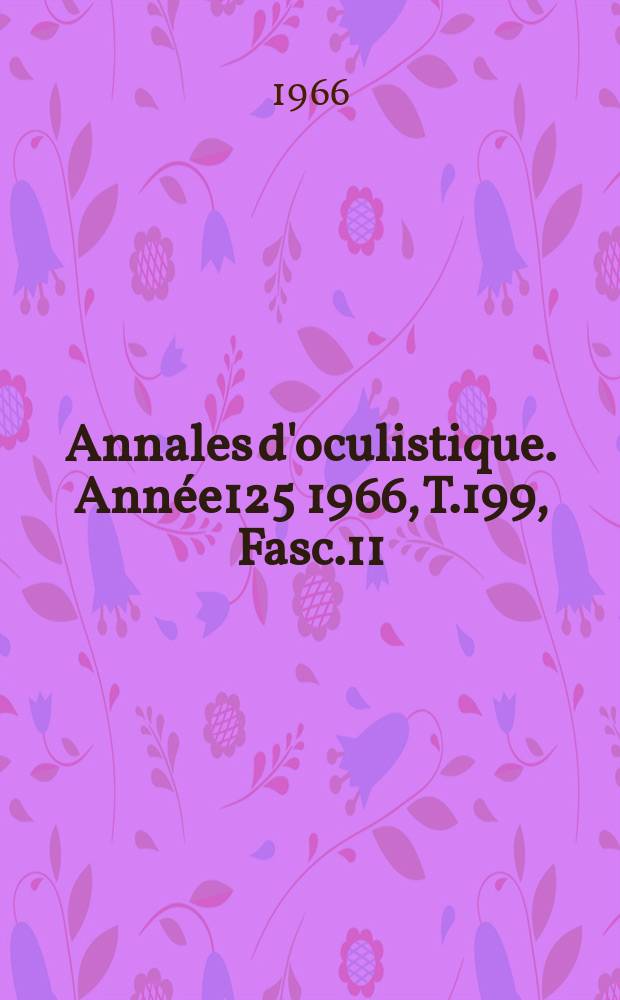 Annales d'oculistique. Année125 1966, T.199, Fasc.11