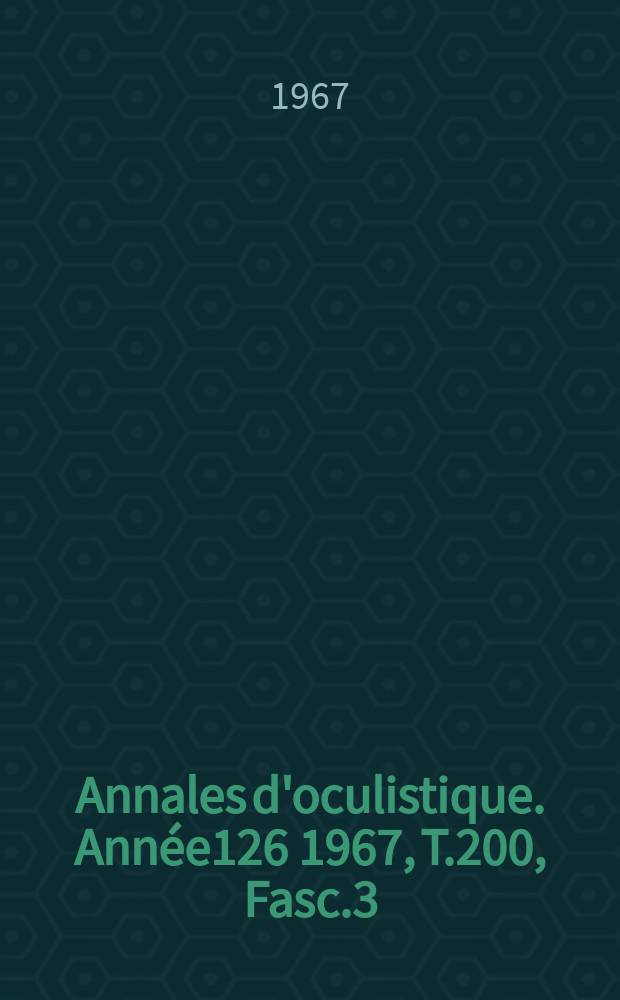 Annales d'oculistique. Année126 1967, T.200, Fasc.3