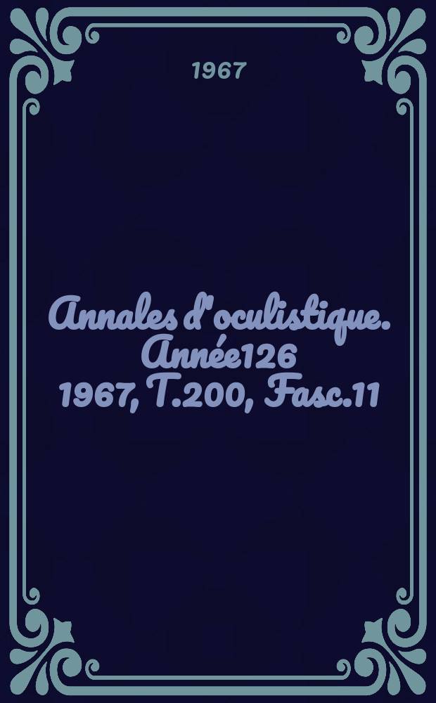 Annales d'oculistique. Année126 1967, T.200, Fasc.11