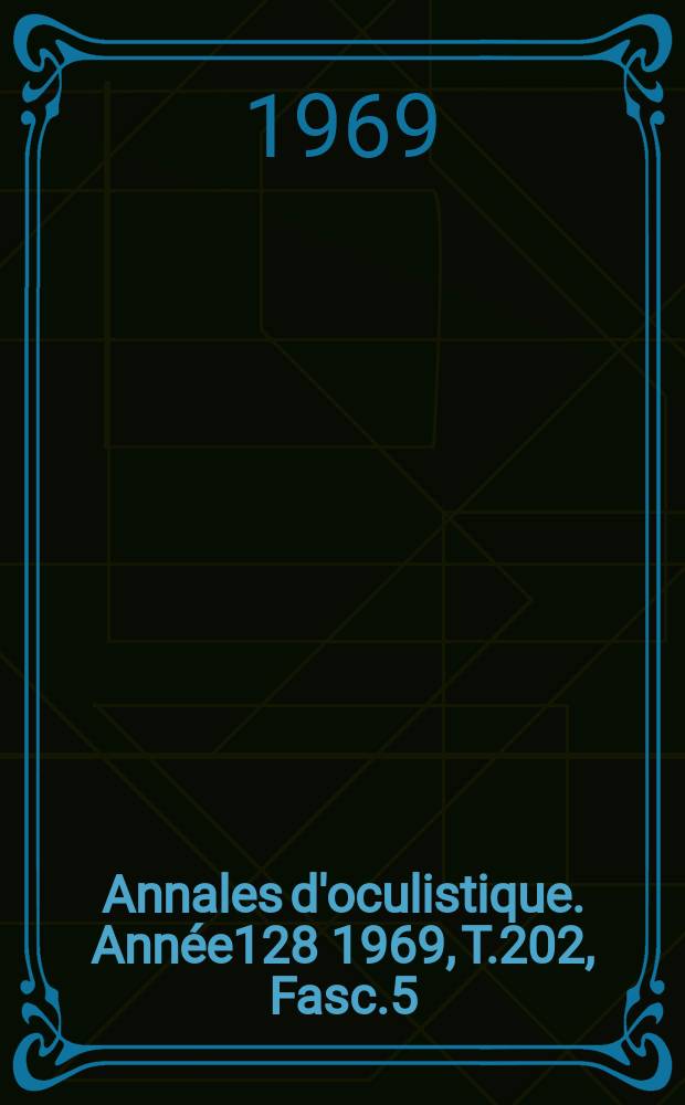 Annales d'oculistique. Année128 1969, T.202, Fasc.5