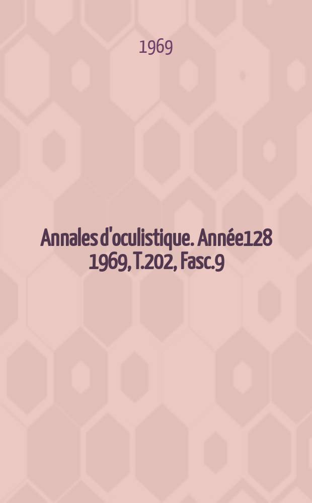Annales d'oculistique. Année128 1969, T.202, Fasc.9