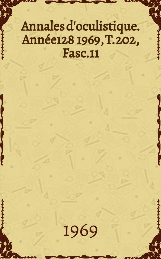 Annales d'oculistique. Année128 1969, T.202, Fasc.11