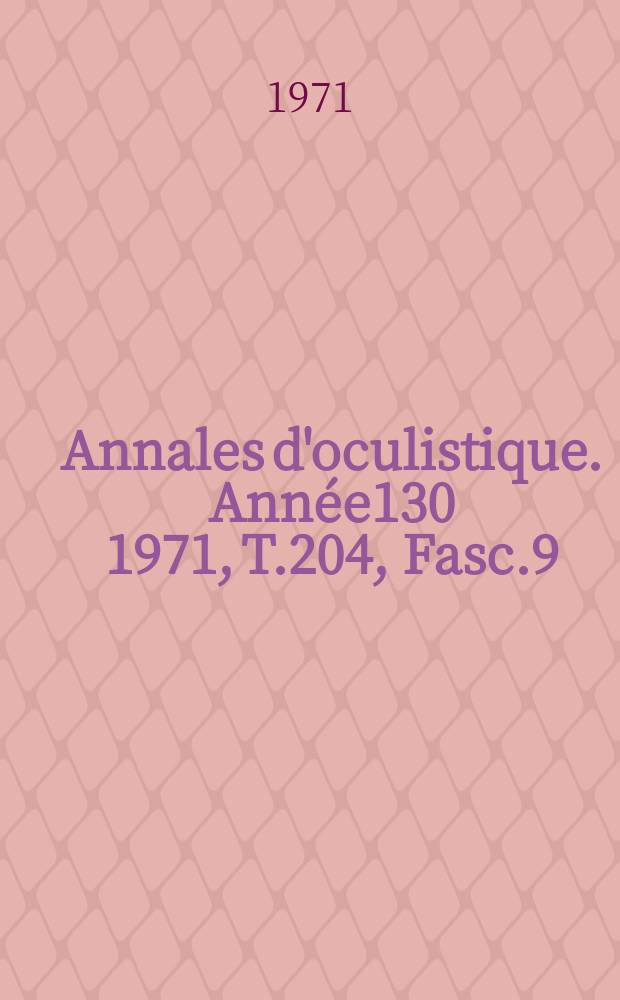 Annales d'oculistique. Année130 1971, T.204, Fasc.9