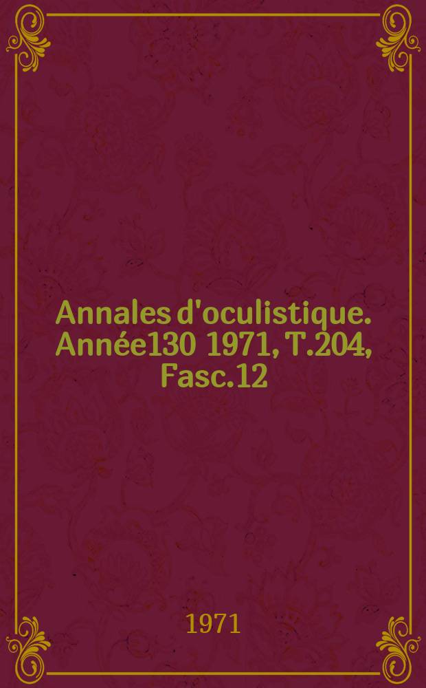 Annales d'oculistique. Année130 1971, T.204, Fasc.12