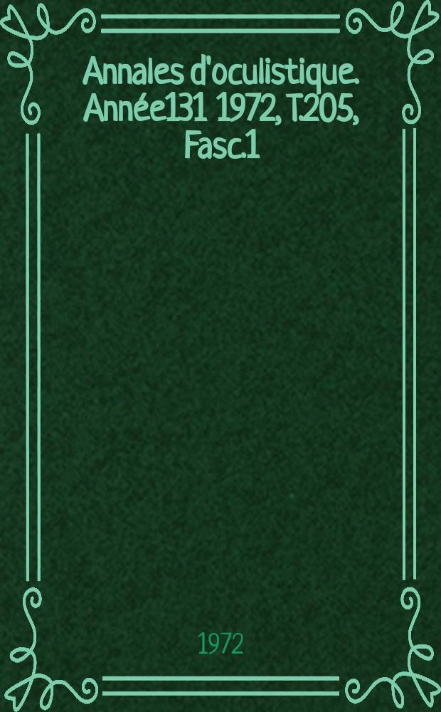 Annales d'oculistique. Année131 1972, T.205, Fasc.1