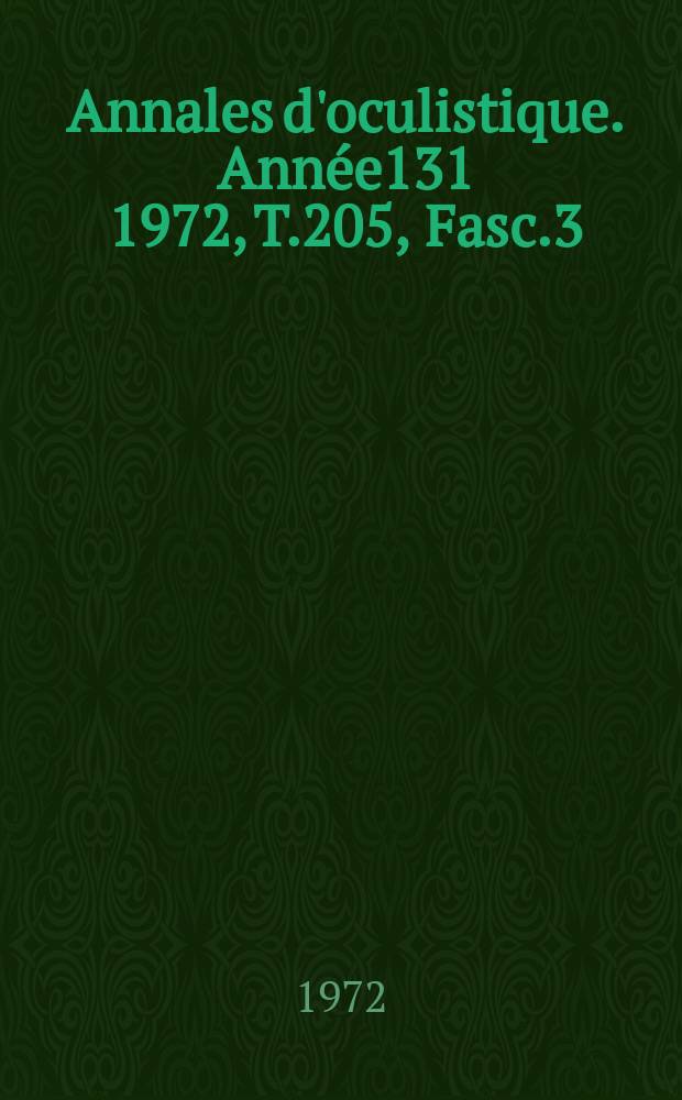 Annales d'oculistique. Année131 1972, T.205, Fasc.3