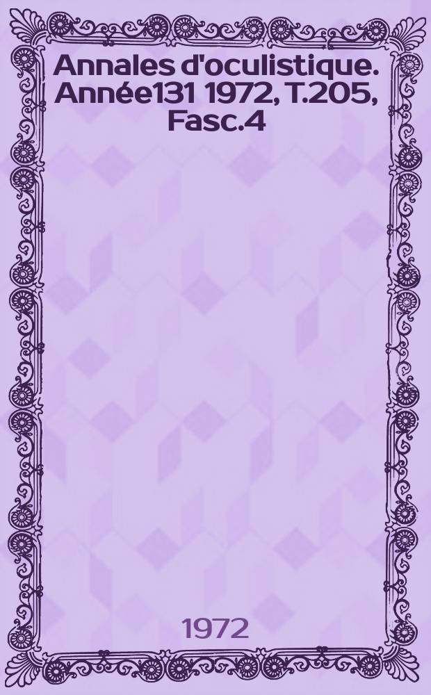 Annales d'oculistique. Année131 1972, T.205, Fasc.4