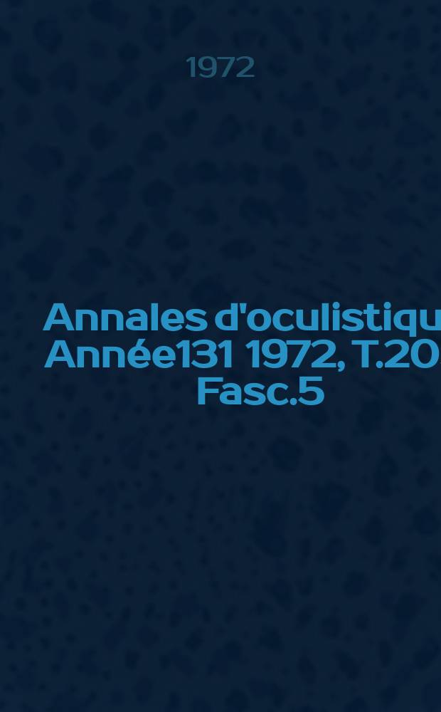 Annales d'oculistique. Année131 1972, T.205, Fasc.5