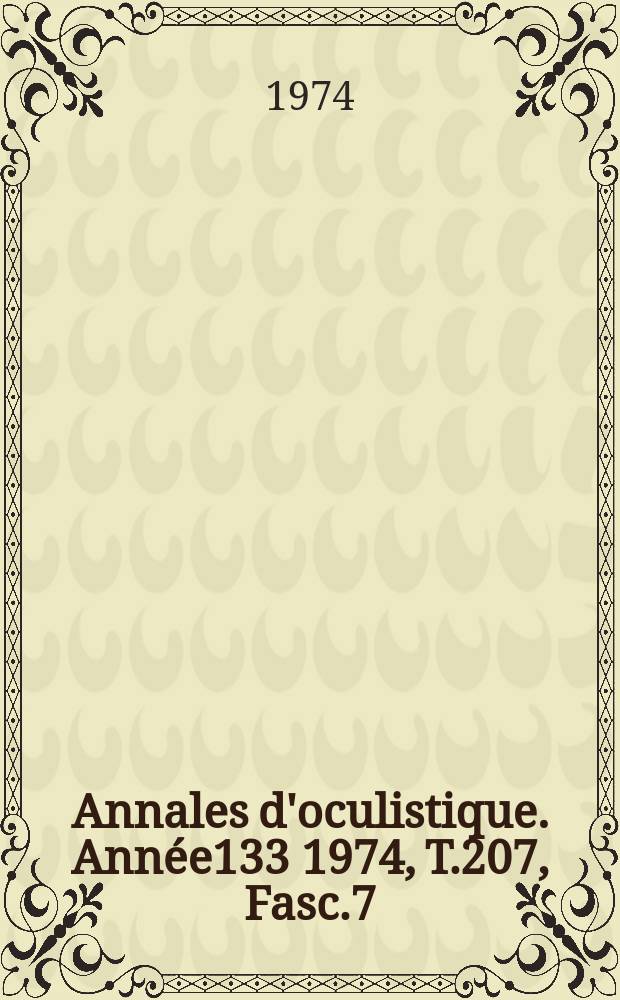 Annales d'oculistique. Année133 1974, T.207, Fasc.7