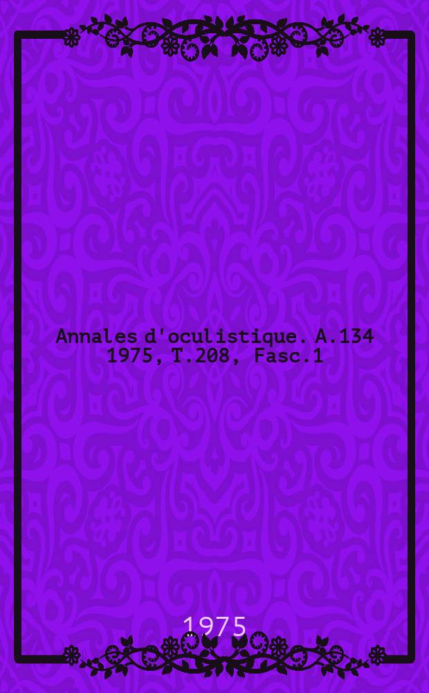 Annales d'oculistique. A.134 1975, T.208, Fasc.1