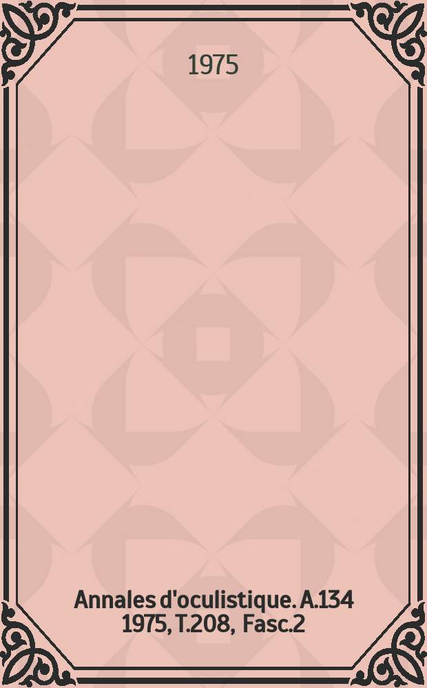Annales d'oculistique. A.134 1975, T.208, Fasc.2