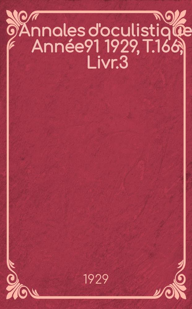 Annales d'oculistique. Année91 1929, T.166, Livr.3
