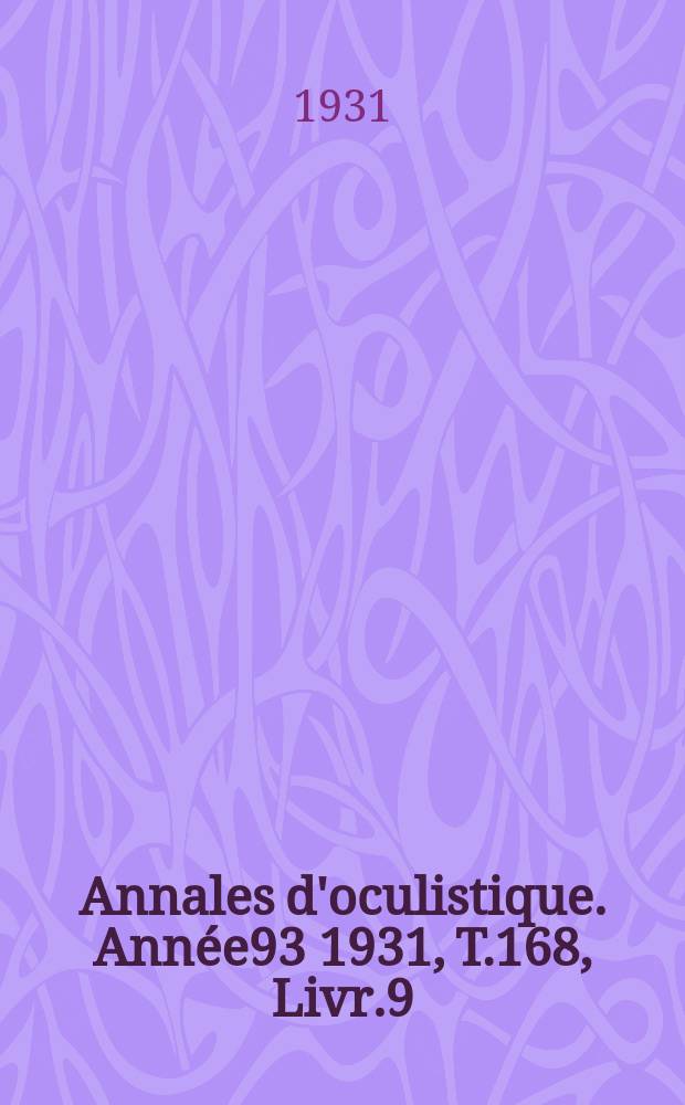 Annales d'oculistique. Année93 1931, T.168, Livr.9