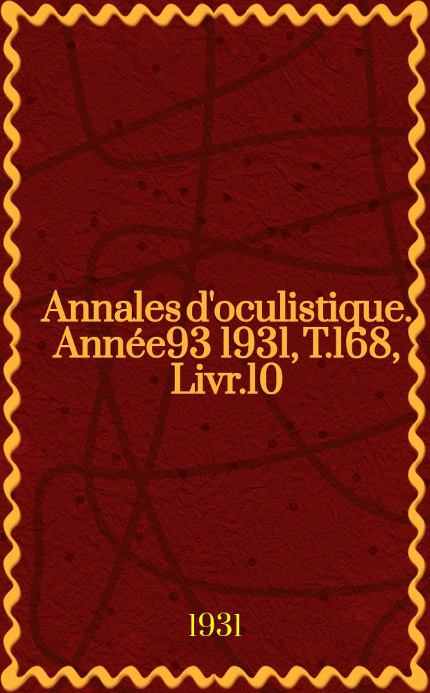 Annales d'oculistique. Année93 1931, T.168, Livr.10
